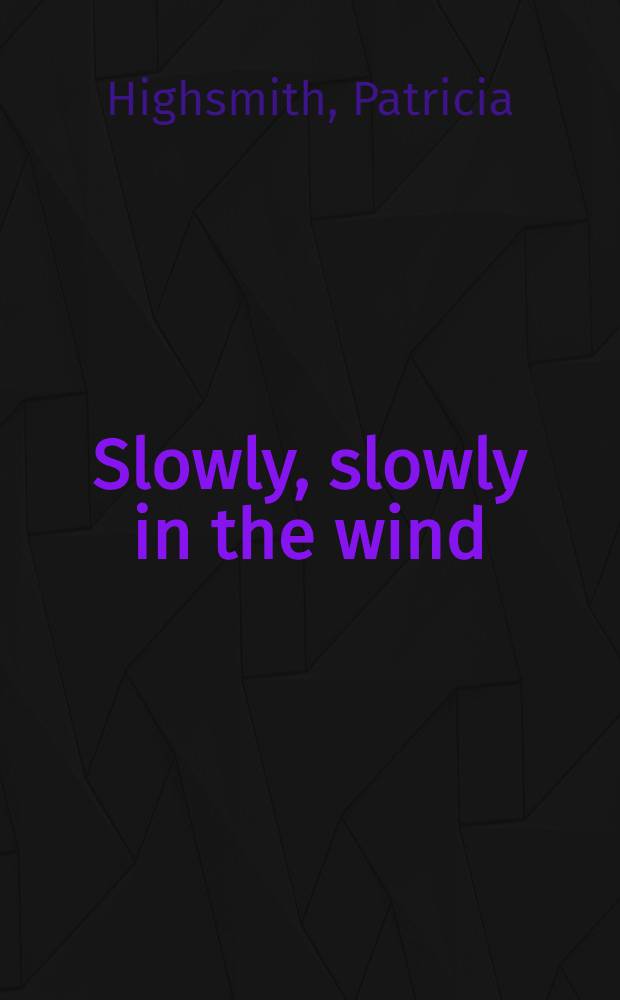 Slowly, slowly in the wind : Short stories