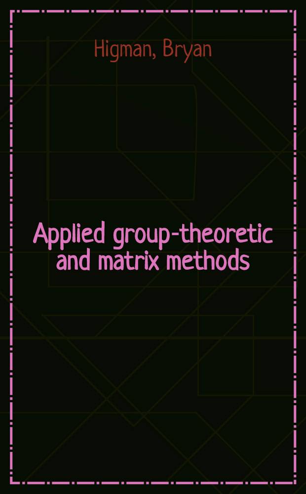Applied group-theoretic and matrix methods