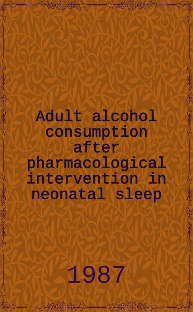 Adult alcohol consumption after pharmacological intervention in neonatal sleep : Diss.