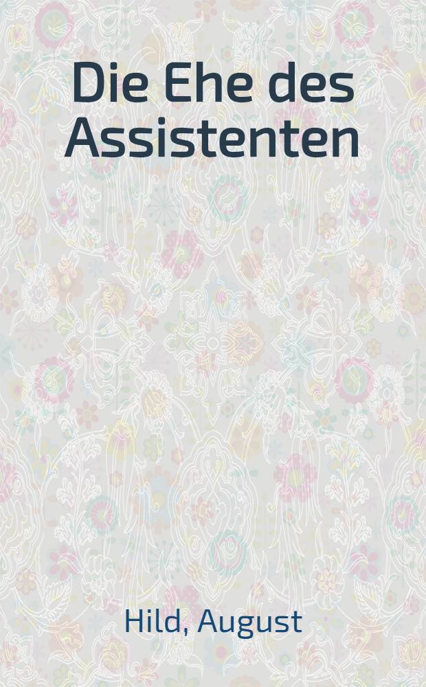 Die Ehe des Assistenten : Roman