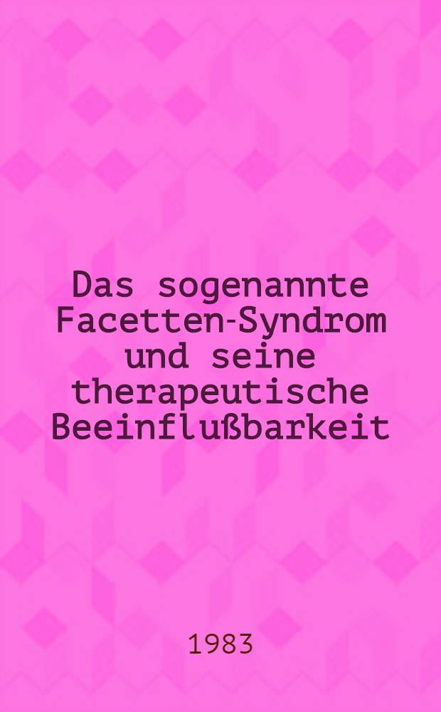 Das sogenannte Facetten-Syndrom und seine therapeutische Beeinflußbarkeit : Klinische Ergebnisse mit der Elektrokoagulation des Ramus articularis im unteren LWS-Bereich : Inaug.-Diss