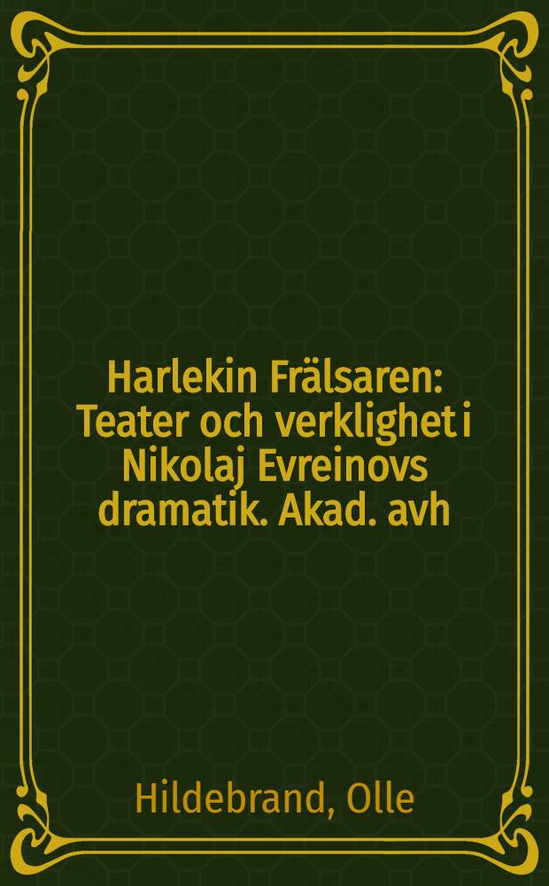 Harlekin Frälsaren : Teater och verklighet i Nikolaj Evreinovs dramatik. Akad. avh