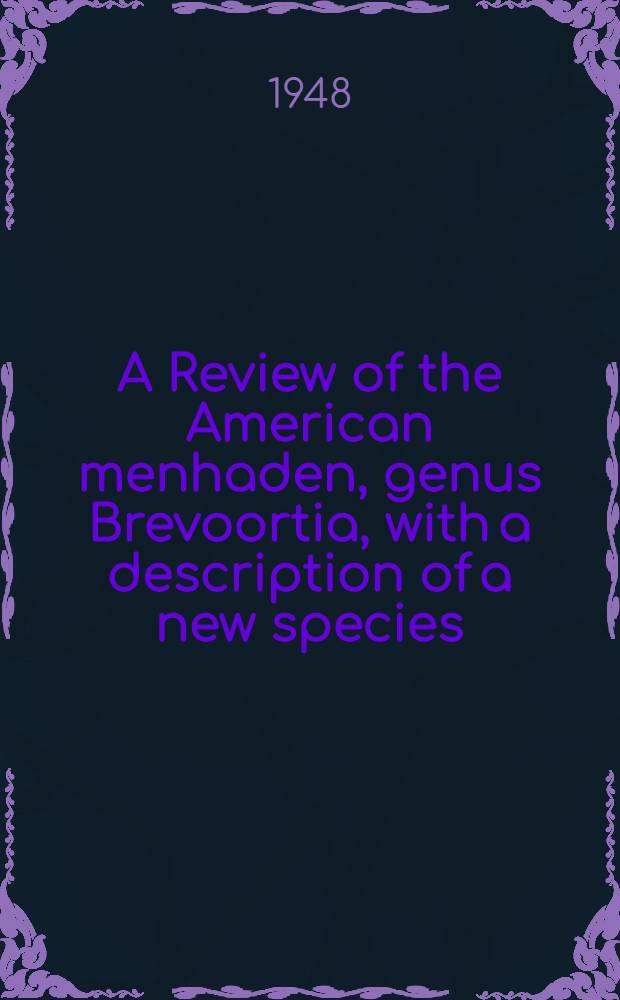 A Review of the American menhaden, genus Brevoortia, with a description of a new species