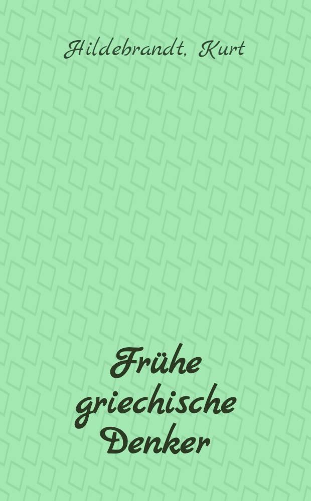 Frühe griechische Denker : Eine Einf. in die vorsokratische Philosophie