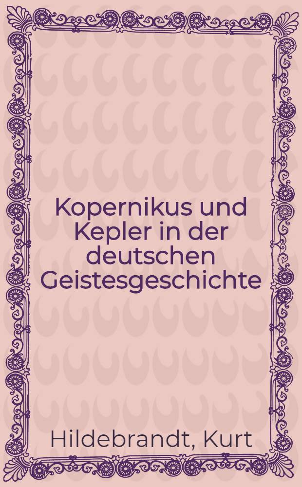 Kopernikus und Kepler in der deutschen Geistesgeschichte