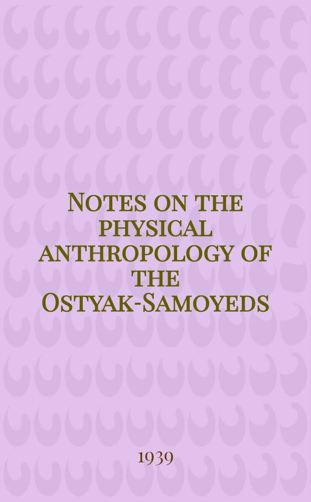 Notes on the physical anthropology of the Ostyak-Samoyeds : Based upon data collected by Kai Donner