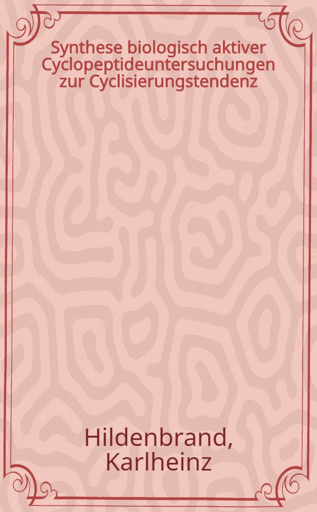 Synthese biologisch aktiver Cyclopeptideuntersuchungen zur Cyclisierungstendenz : Diss