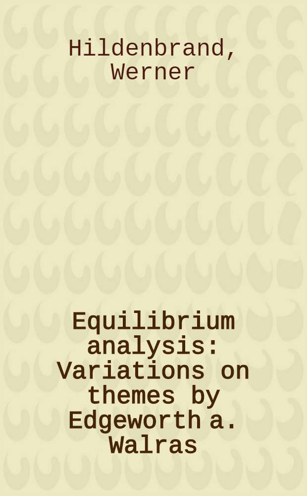 Equilibrium analysis : Variations on themes by Edgeworth a. Walras