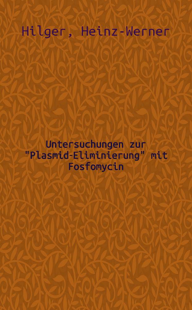 Untersuchungen zur "Plasmid-Eliminierung" mit Fosfomycin : Inaug.-Diss