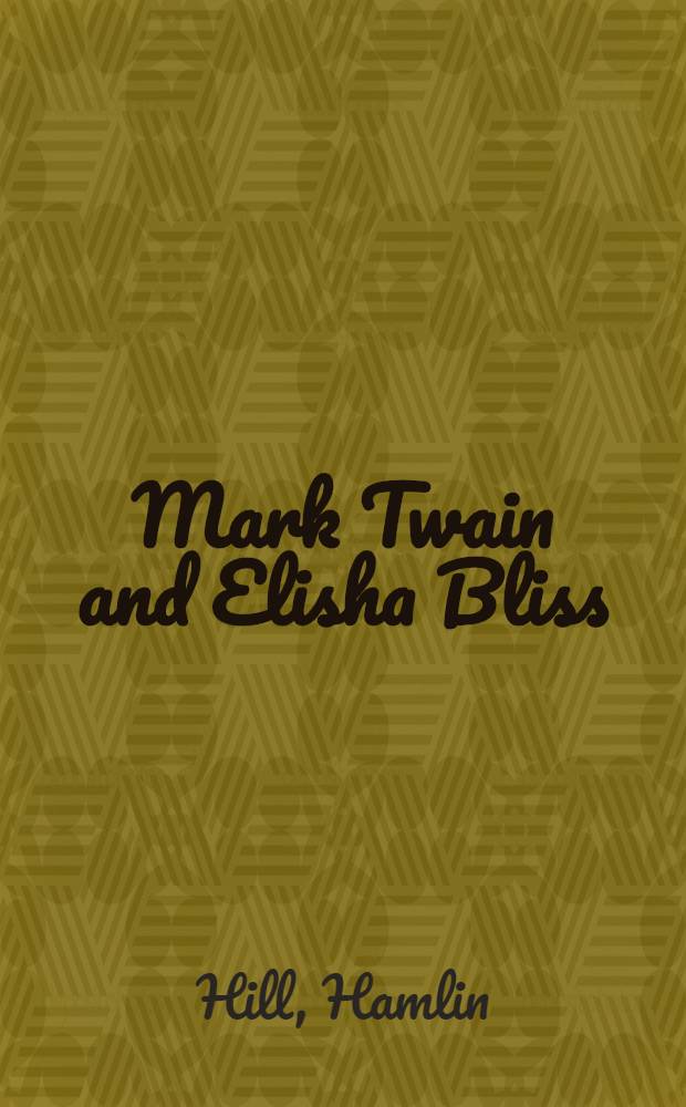 Mark Twain and Elisha Bliss : On Twain's business relationship with Elisha Bliss and the Amer. publ. co.