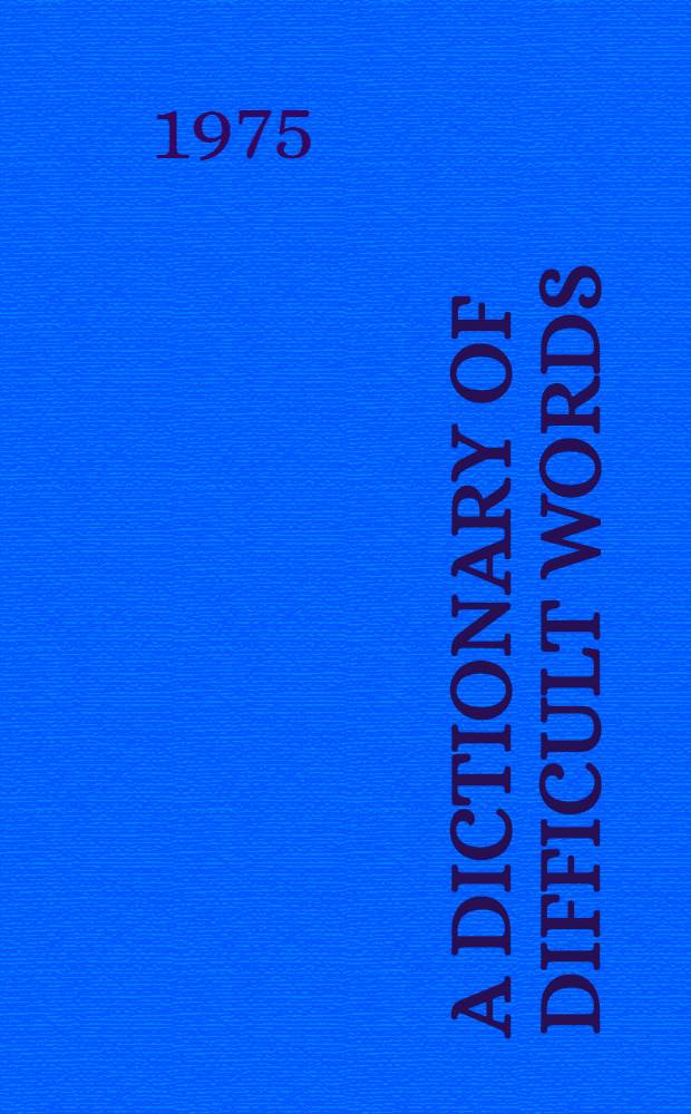 A dictionary of difficult words