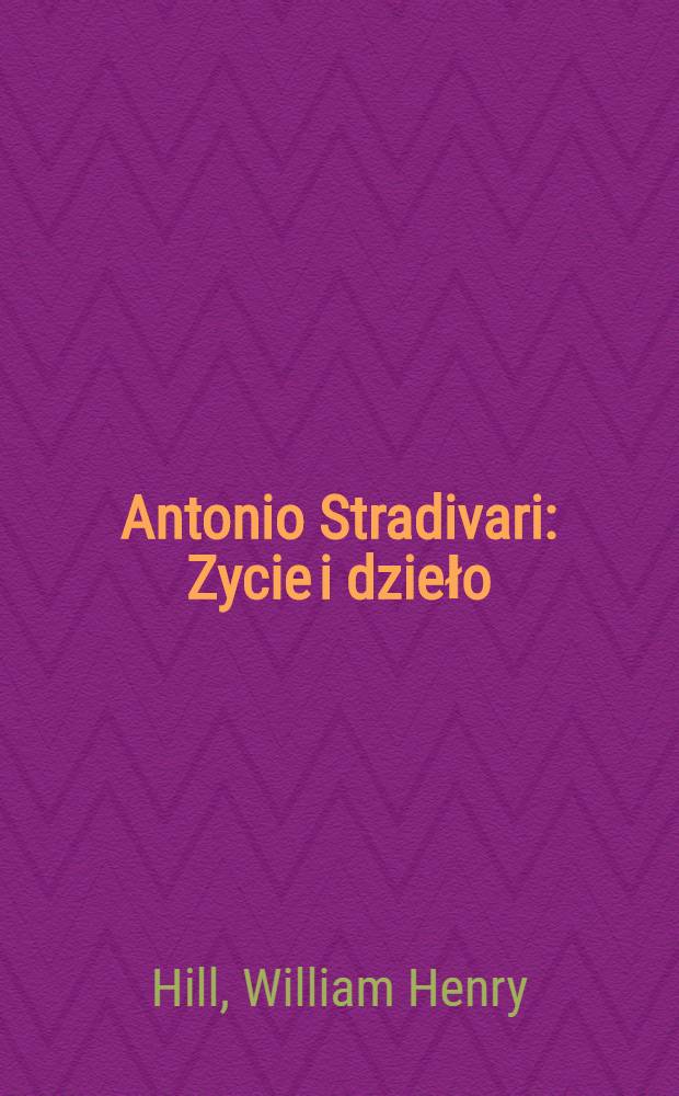 Antonio Stradivari : Zycie i dzieło (1644-1737)