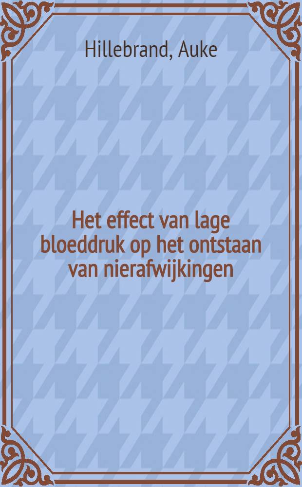Het effect van lage bloeddruk op het ontstaan van nierafwijkingen : Een experimenteel onderzoek bij de rat : Acad. proefschr. ... aan de Univ. van Amsterdam ..