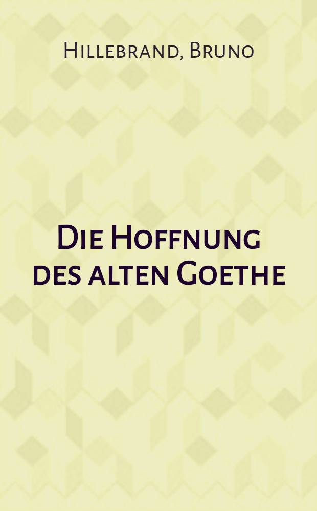 Die Hoffnung des alten Goethe