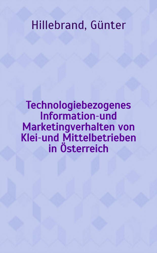 Technologiebezogenes Informations- und Marketingverhalten von Klein- und Mittelbetrieben in Österreich
