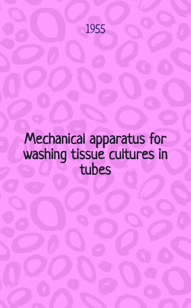 Mechanical apparatus for washing tissue cultures in tubes