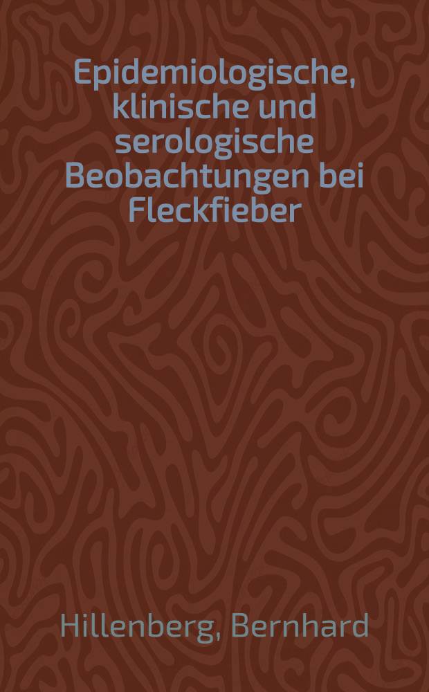 Epidemiologische, klinische und serologische Beobachtungen bei Fleckfieber