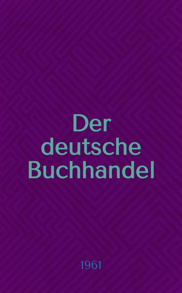 Der deutsche Buchhandel : Wesen, Gestalt, Aufgabe : Sammelband. [Der deutsche Buchhandel als Bedingung des Daseins einer deutschen Literatur