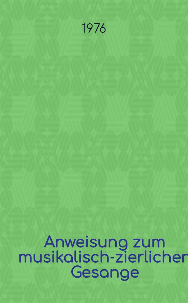 Anweisung zum musikalisch-zierlichen Gesange