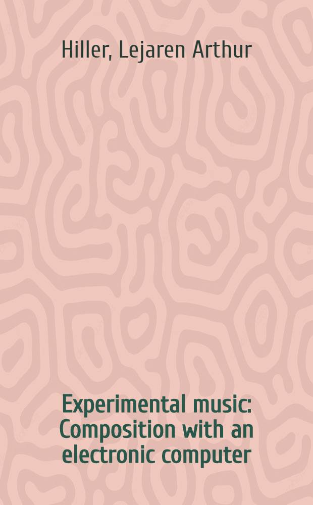 Experimental music : Composition with an electronic computer