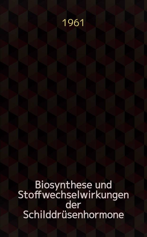 Biosynthese und Stoffwechselwirkungen der Schilddr&uuml;senhormone