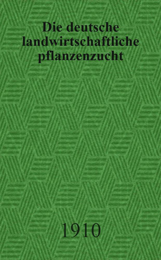 Die deutsche landwirtschaftliche pflanzenzucht : Im auftrage des Vorstandes der Deutschen landwirtschafts-gesellschaft