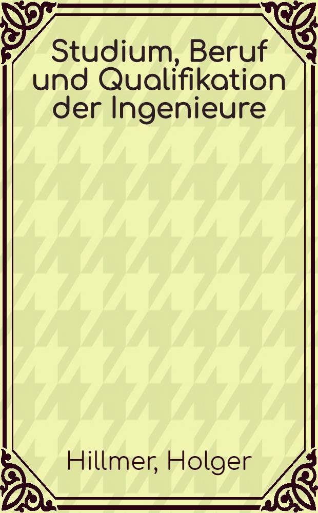 Studium, Beruf und Qualifikation der Ingenieure : Empirische Analyse zur tätigkeitsorientierten Ingenieurausbildung : Eine Umfrage des VDI