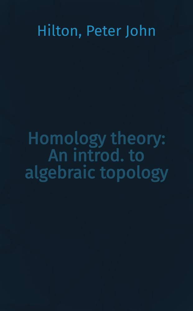 Homology theory : An introd. to algebraic topology
