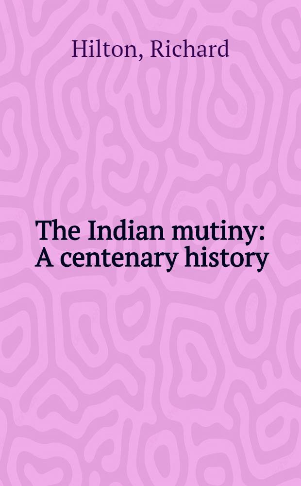 The Indian mutiny : A centenary history
