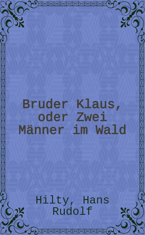 Bruder Klaus, oder Zwei Männer im Wald : Eine erzählerische Recherche