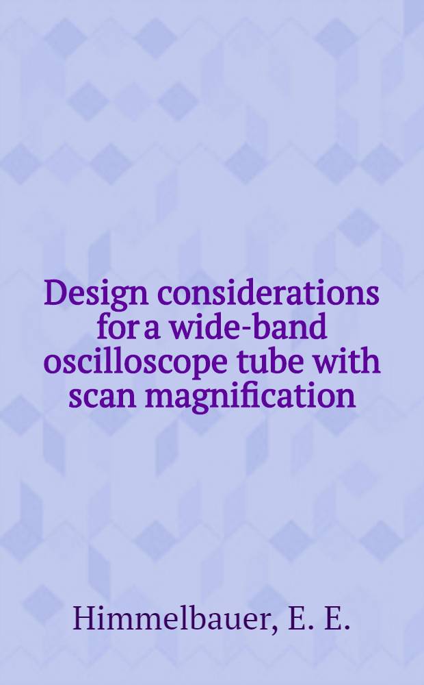 Design considerations for a wide-band oscilloscope tube with scan magnification