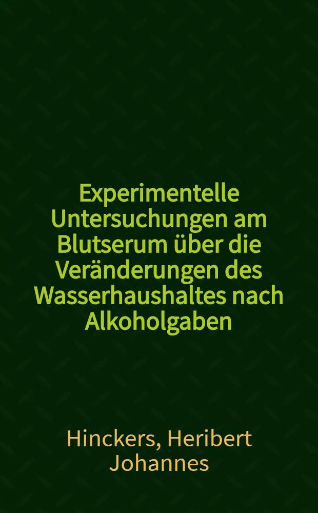 Experimentelle Untersuchungen am Blutserum über die Veränderungen des Wasserhaushaltes nach Alkoholgaben : Inaug.-Diss. ... der Univ. ... zu Bonn