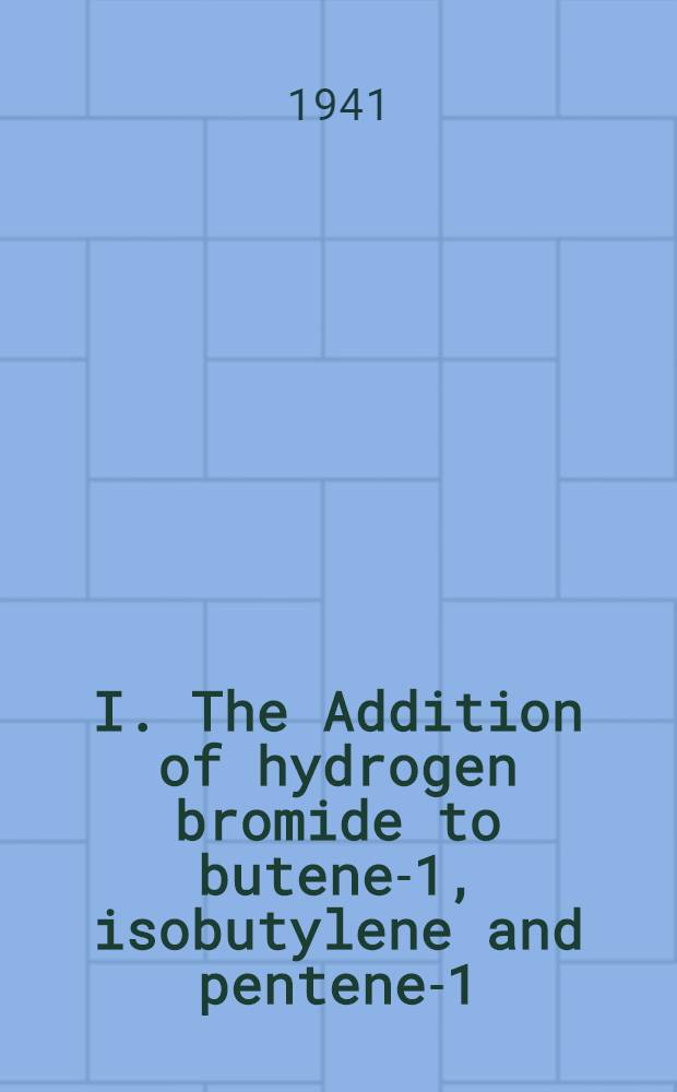 I. The Addition of hydrogen bromide to butene-1, isobutylene and pentene-1; II. The preparation of several intermediates in the synthesis of 1-(3, 4-dihydroxyphenyl)-1-hydroxy-2-aminopropane..: A diss. submitted to the Faculty of the Division of the physical sciences ... / By John A. Hinckley jr.; The University of Chicago