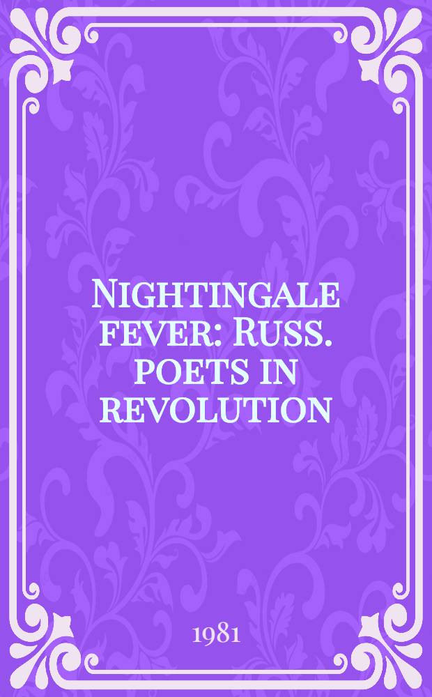 Nightingale fever: Russ. poets in revolution