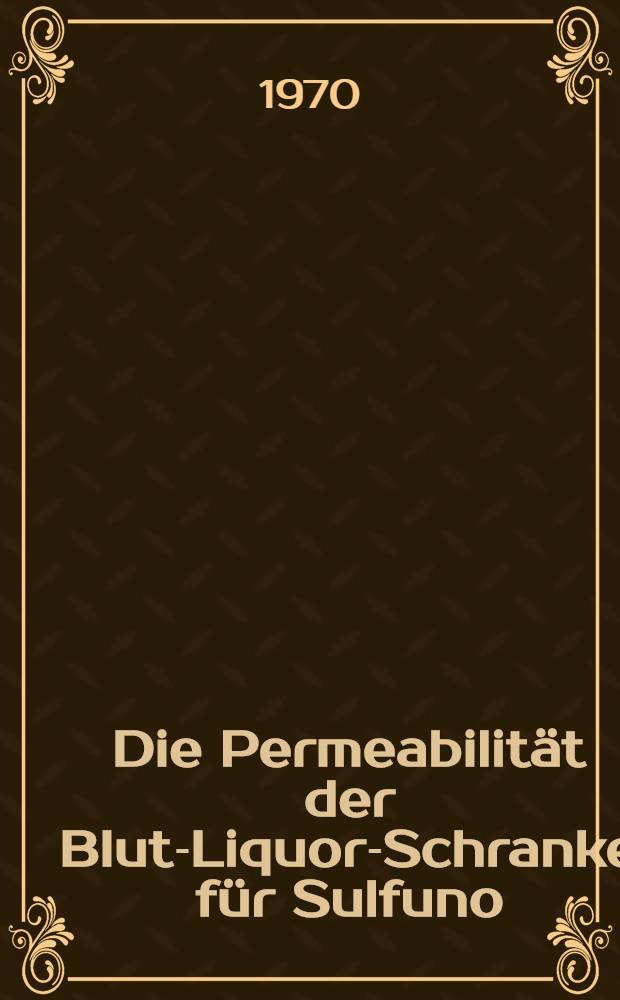 Die Permeabilität der Blut-Liquor-Schranke für Sulfuno : Inaug.-Diss. ... der ... Med. Fakultät der ... Univ. Mainz