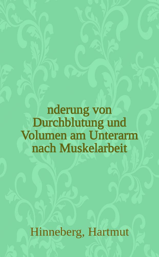 Änderung von Durchblutung und Volumen am Unterarm nach Muskelarbeit : Trainings- und geschlechtsbedingte Unterschiede bei verschiedener Belastung : Diss. ... der Fak. für theoretische Medizin der Univ. Ulm
