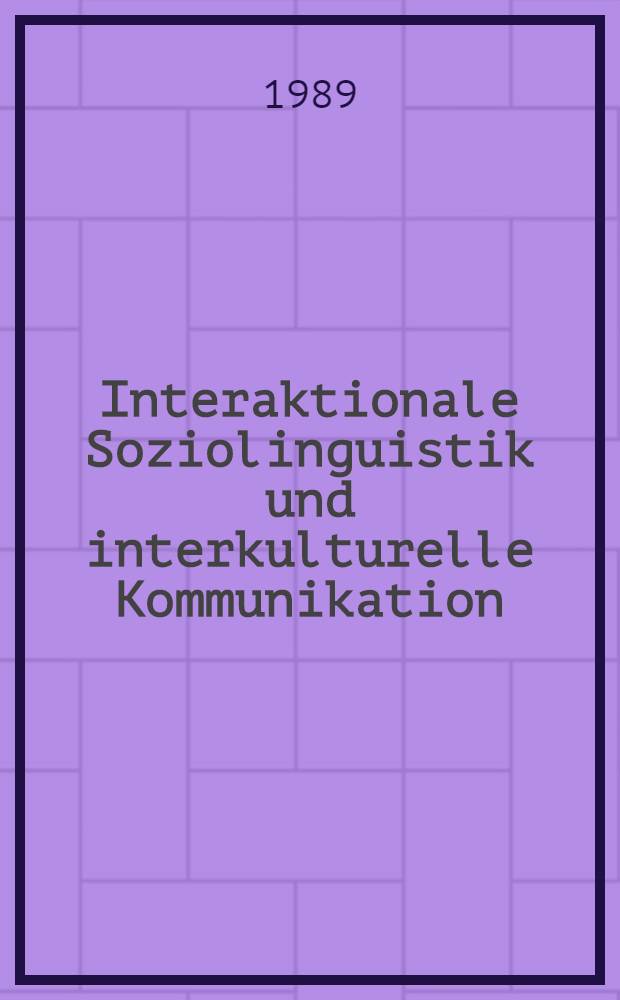 Interaktionale Soziolinguistik und interkulturelle Kommunikation : Gesprächsmanagement zwischen Deutschen u. Türken