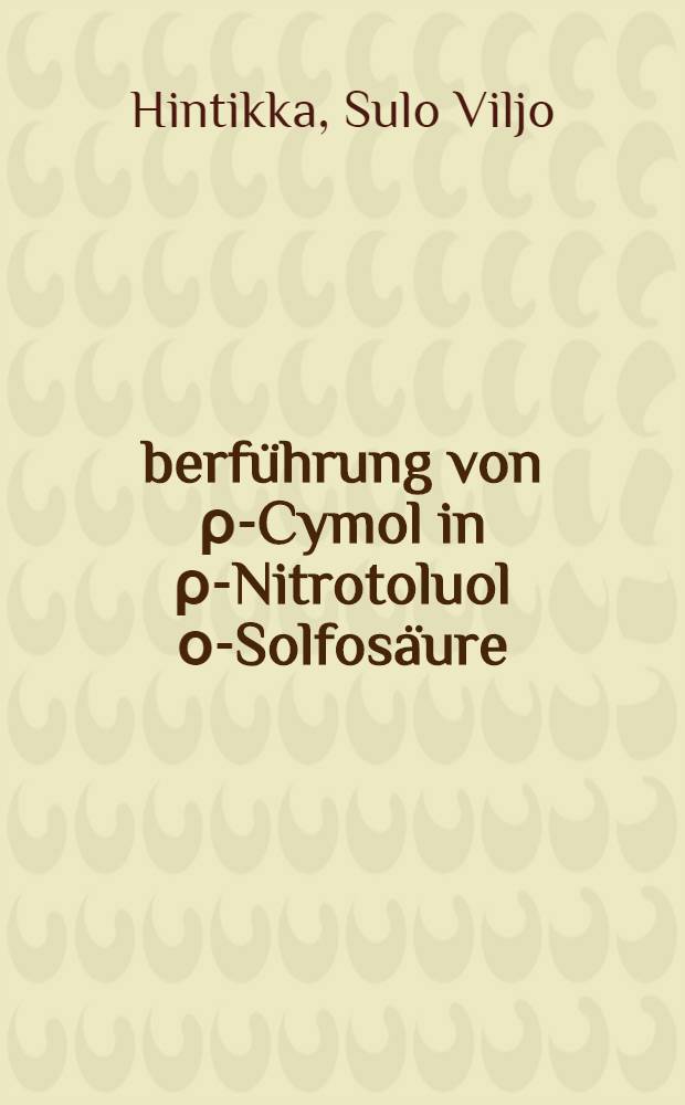 &Uuml;berf&uuml;hrung von &rho;-Cymol in &rho;-Nitrotoluol &omicron;-Solfos&auml;ure