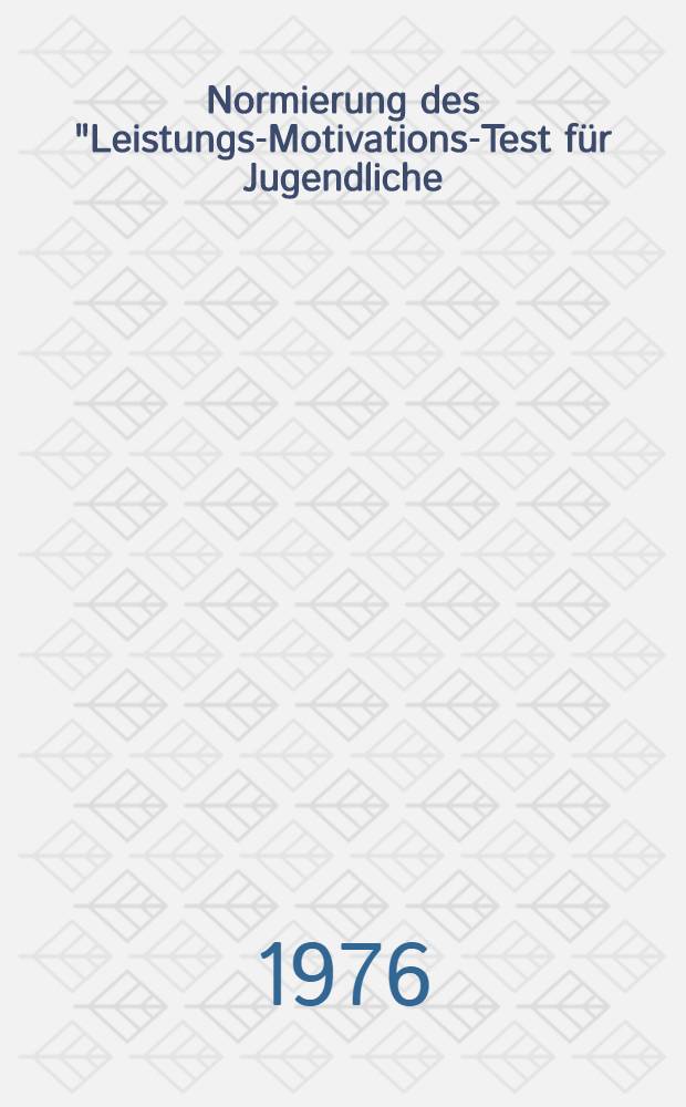 Normierung des "Leistungs-Motivations-Test für Jugendliche (LMT-J)" : Inaug.-Diss. ... der Math.-naturwiss. Fak. der Univ. zu Köln