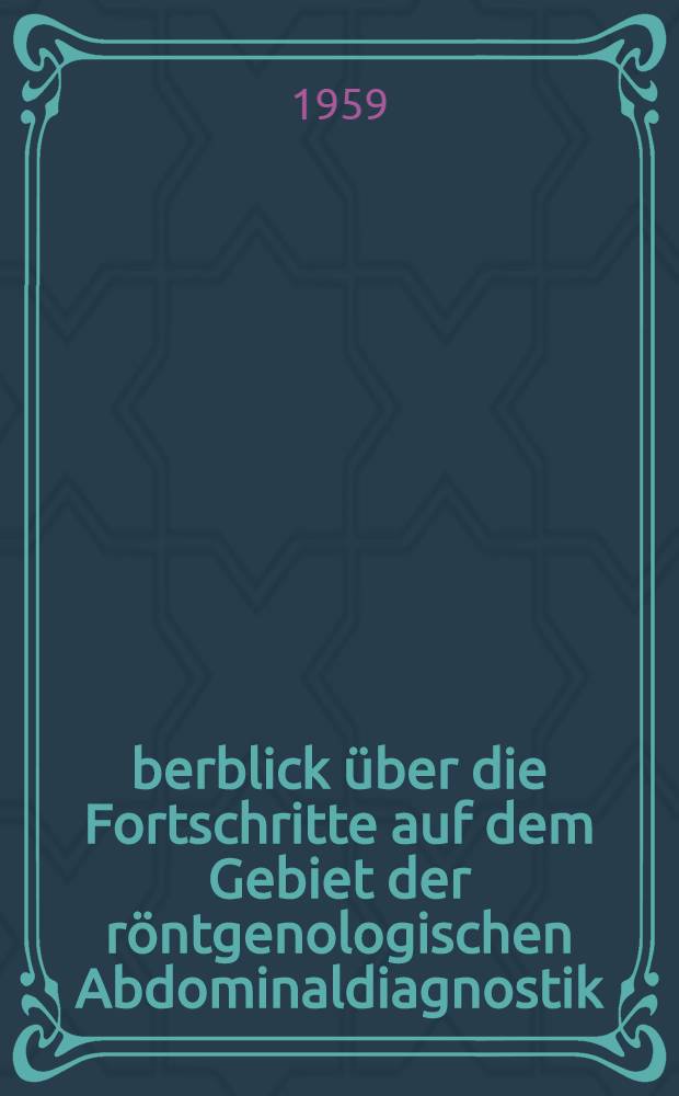 Überblick über die Fortschritte auf dem Gebiet der röntgenologischen Abdominaldiagnostik