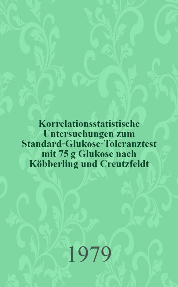 Korrelationsstatistische Untersuchungen zum Standard-Glukose-Toleranztest mit 75 g Glukose nach Köbberling und Creutzfeldt : Inaug.-Diss