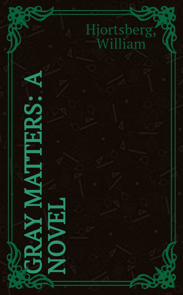 Gray matters : A novel