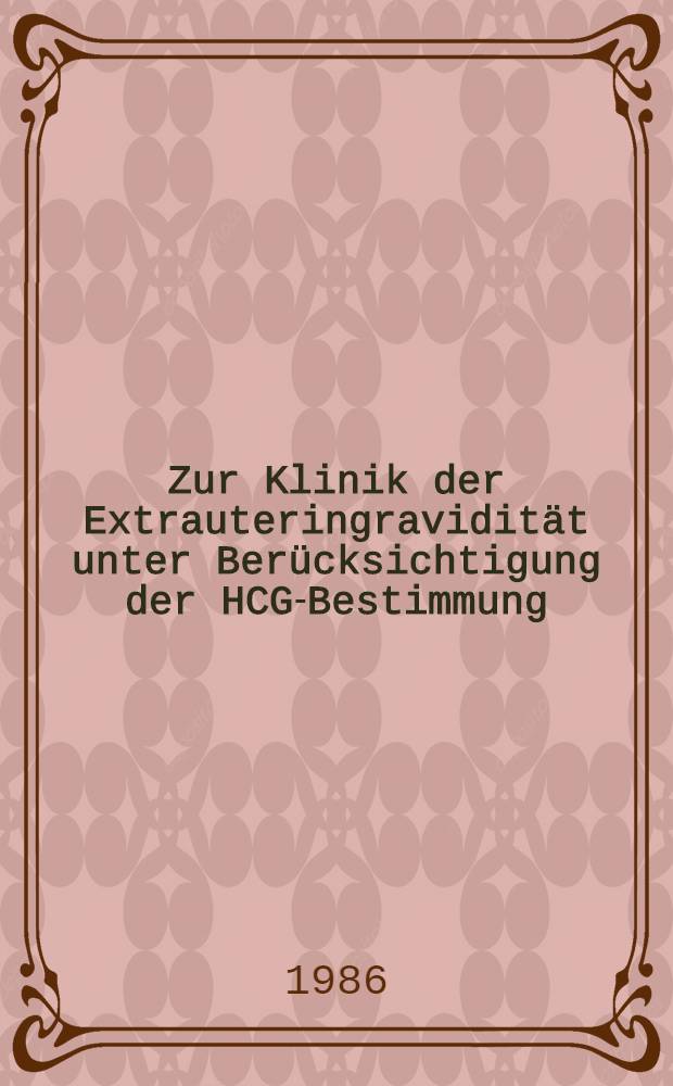 Zur Klinik der Extrauteringravidität unter Berücksichtigung der HCG-Bestimmung : Inaug.-Diss