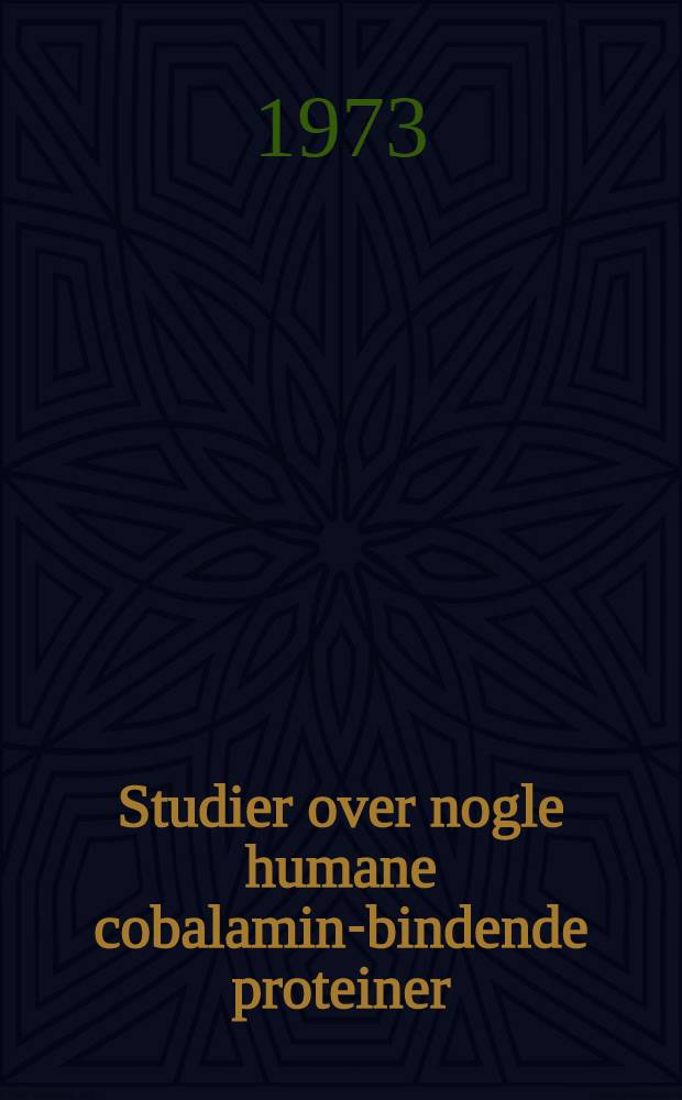 Studier over nogle humane cobalamin-bindende proteiner = Studies on some human cobalamin-binding proteins : ... Afh. ... af det Lægevid. fak. ved Københavns univ. ...