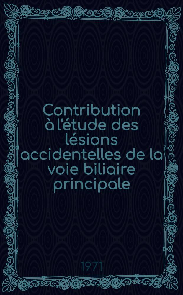 Contribution à l'étude des lésions accidentelles de la voie biliaire principale : À propos d'un procédé original realisé dans notre service : Thèse ..