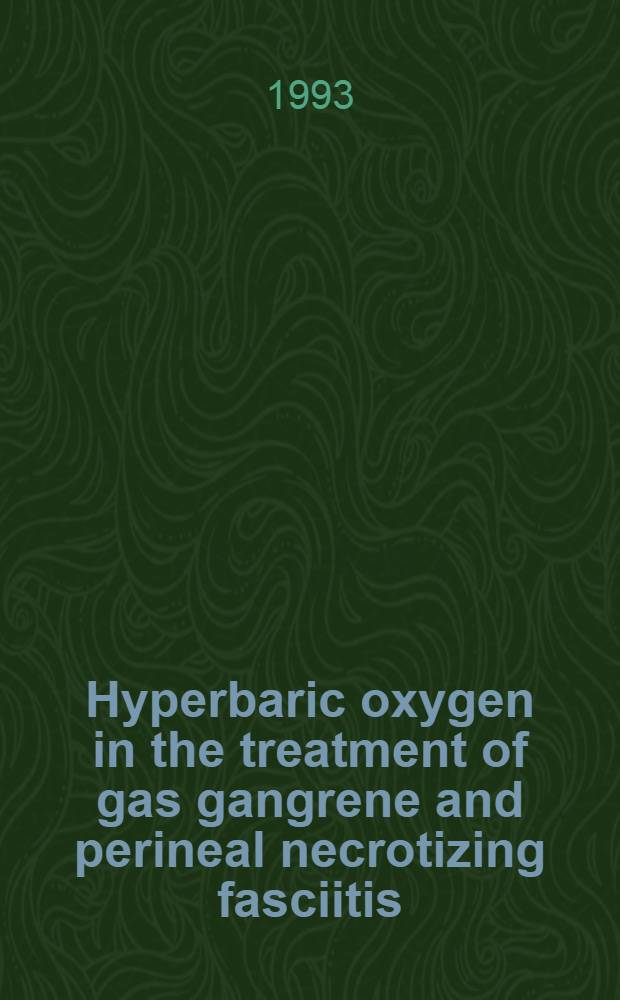 Hyperbaric oxygen in the treatment of gas gangrene and perineal necrotizing fasciitis : A clinical and experimental study : Acad. diss
