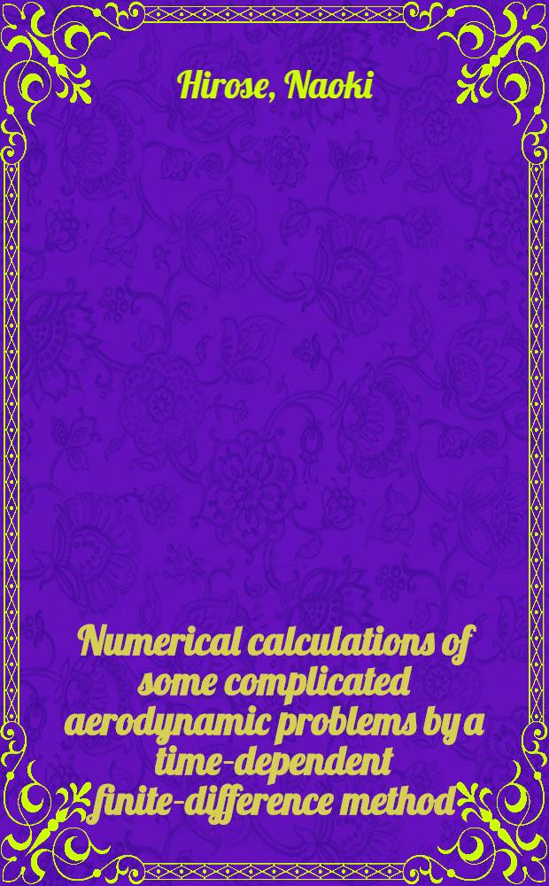 Numerical calculations of some complicated aerodynamic problems by a time-dependent finite-difference method
