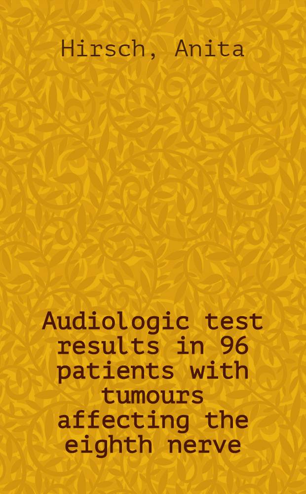 Audiologic test results in 96 patients with tumours affecting the eighth nerve : A clinical study with emphasis on the early audiological diagnosis