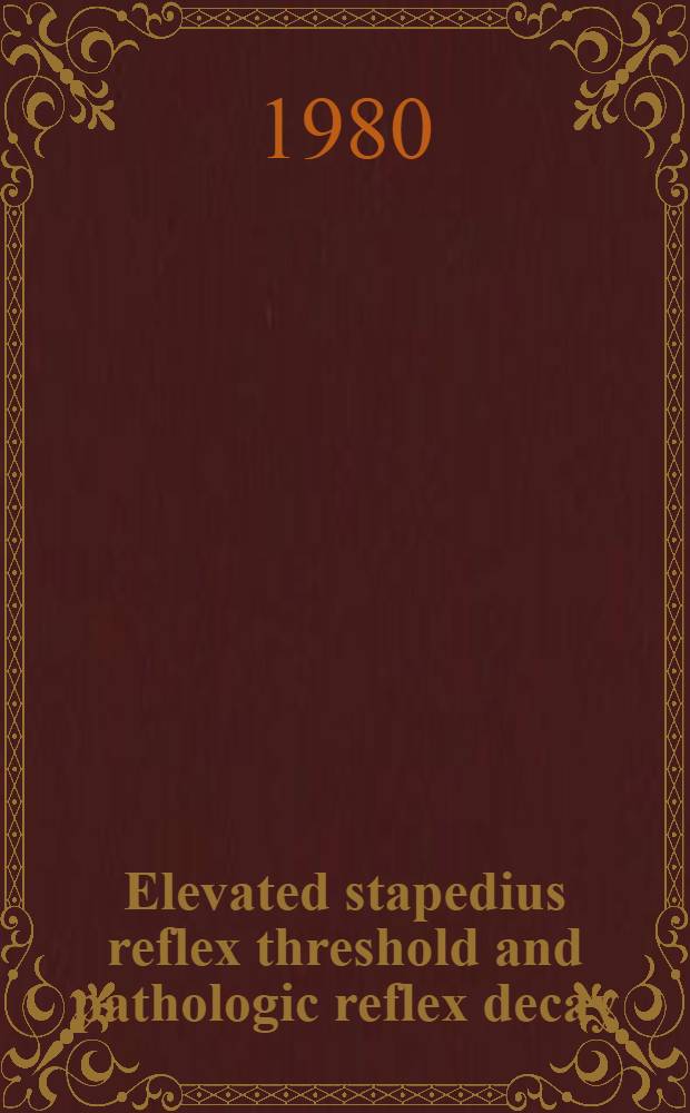 Elevated stapedius reflex threshold and pathologic reflex decay : Clinical occurrence a. significance