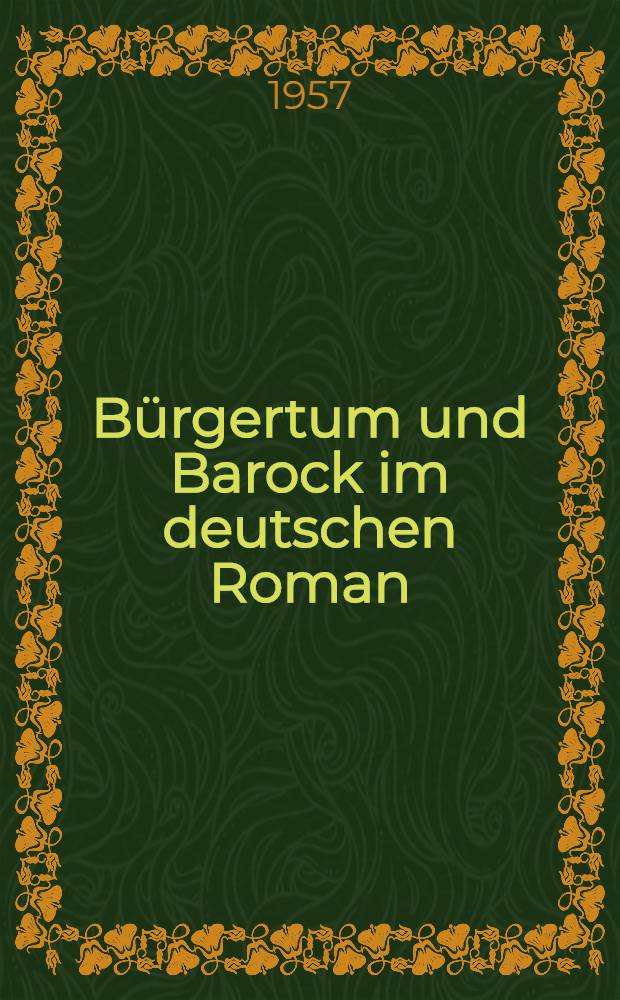 Bürgertum und Barock im deutschen Roman : Ein Beitrag zur Entstehungsgeschichte des bürgerlichen Weltbildes